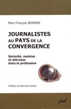 Marc-François Bernier - Journalistes au pays de la convergence - Sérénité, malaise et détresse dans la profession.