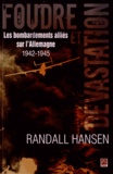 Randall Hansen - Foudre et dévastation - Les bombardements alliés sur l'Allemagne (1942-1945).