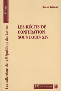 Bruno Tribout - Les récits de conjuration sous Louis XIV.