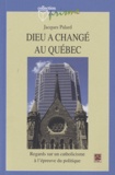 Jacques Palard - Dieu a changé au Québec - Regards sur un catholicisme à l'épreuve du politique.