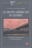Guy Lachapelle - Le destin américain du Québec : américanité, américanisation et antiaméricanisme.