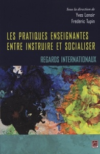 Frédéric Tupin et Yves Lenoir - Les pratiques enseignantes entre instruire et socialiser.