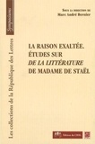 Marc André Bernier - La raison exaltée - Etudes sur De la littérature de Madame de Staël.