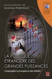 Karine Prémont - La politique étrangère des grandes puissances - L'impossible convergence des intérêts.