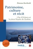 Etienne Berthold - Patrimoine, culture et recit: l' ile d'orleans et la place royale.