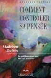Madeleen Dubois et Michèle Lemieux - Comment Controler Sa Pensee. Edition 2000.