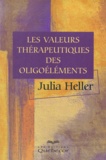 Julia Heller - Les Valeurs Therapeutiques Des Oligoelements.