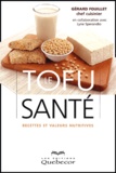 Gérard Fouillet - Le Tofu Sante. Recettes Et Valeurs Nutritives.