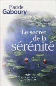 Placide Gaboury - Le Secret De La Serenite.