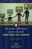 Jean-Pierre Gagne et Hélène Renaud - 8 Moyens Efficaces Pour Reussir Mon Role De Parent.