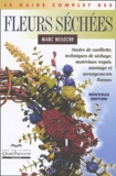 Marc Meloche - Le guide complet des fleurs séchées.