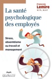 François Lemire - La santé psychologique des employés - Stress, absentéisme au travail et management.