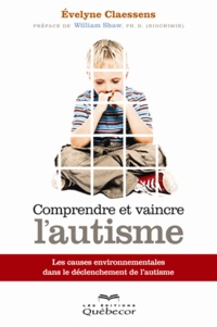 Evelyne Claessens - Comprendre et vaincre l'autisme - Les causes environnementales dans le déclenchement de l'autisme.