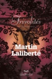 Martin Laliberté - Frivolités - Nouvelles érotiques.