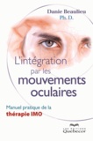Danie Beaulieu - L'intégration par les mouvements oculaires - Manuel pratique de la thérapie IMO.
