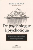 Serge Tracy - De psychologue à psychotique - L'homme derrière les étiquettes.