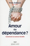 Yvon Dallaire - Amour ou dépendance ? - Construire un amour durable.