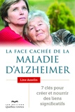 Line Asselin - La face cachée de la maladie d'Alzheimer - 7 clés pour créer et nourrir des liens significatifs.