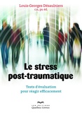 Louis-Georges Désaulniers - Le stress post-traumatique - tests d'évaluation pour réagir efficacement.