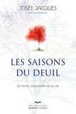 Josée Jacques - Les saisons du deuil - La mort, tisserande de la vie.