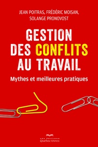 Jean Poitras et Frédéric Moisan - Gestion des conflits au travail - Mythes et meilleures pratiques.