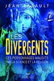 Jean Casault - Les divergents - Ces personnages madits par la science et la religion.