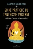 Martin Bilodeau - Guide pratique du tantrisme moderne - Célébrer l'amour et la sexualité.