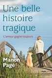 Manon Pagé - Une belle histoire tragique : l' amour gagne toujours.