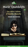 Roger Des Roches - Marie Quatdoigts Tome 2 : Les Idées noires d'Amélie Blanche.