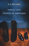 Deni Béchard - Vandal Love ou Perdus en Amérique.