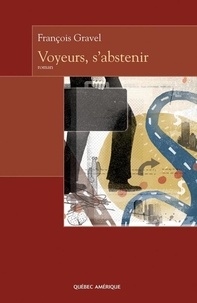 François Gravel - Voyeurs, s'abstenir.