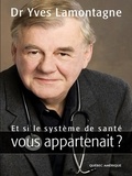 Yves Lamontagne - Et si le systeme de sante vous appartenait.