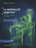 Johanne Lemieux - La normalité adoptive - Les clés pour accompagner l'enfant adopté.