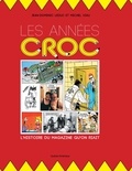 Jean-Dominic Leduc et Michel Viau - Les Années Croc - L'Histoire du magazine qu'on riait.