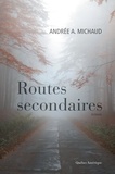 Andrée A. Michaud - Routes secondaires.