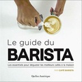 Alexandre Sereno et Camille Laventure - Le guide du barista - Les essentiels pour déguster les meilleurs cafés à la maison.