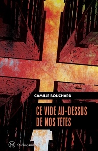 Camille Bouchard - Ce vide au-dessus de nos tetes.