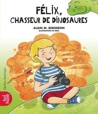 Alain M. Bergeron - La classe de madame isabelle v 04 felix, chasseur de dinosaures.