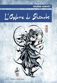 Valérie Harvey - L'ombre du shinobi.