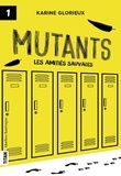 Karine Glorieux - Mutants - Tome 1, Les amitiés sauvages.