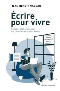 Jean-Benoît Nadeau - Ecrire pour vivre - Conseils pratiques à ceux qui rêvent de vivre pour écrire.