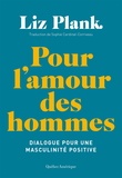 Liz Plank - Pour l'amour des hommes - Dialogue sur la masculinité positive.
