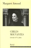 Margaret Atwood - Cibles mouvantes - Essais 1971-2004.