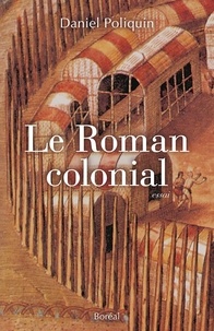 Daniel Poliquin - Le roman colonial.