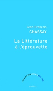 Jean-François Chassay - La Littérature à l'éprouvette.