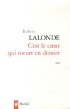Robert Lalonde - C'est le coeur qui meurt en dernier.