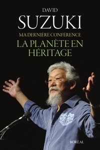 David Suzuki - Ma dernière conférence - La planète en héritage.