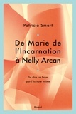 Patricia Smart - De Marie de l'incarnation à Nelly Arcan.