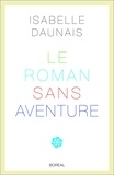 Isabelle Daunais - Le Roman sans aventure..
