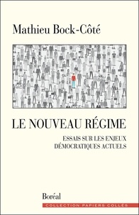 Mathieu Bock-Côté - Le Nouveau Régime - Essais sur les enjeux démocratiques actuels.